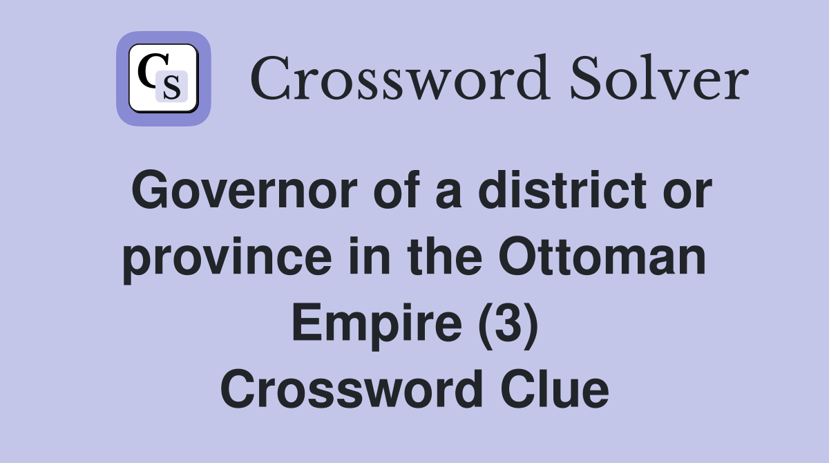 Governor of a district or province in the Ottoman Empire (3